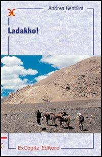 Ladakho! - Andrea Gentilini - Libro ExCogita 2005, Liber ut liber | Libraccio.it