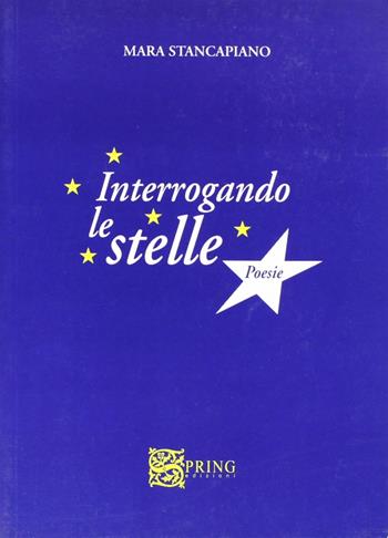 Interrogando le stelle - Mara Stancapiano - Libro Spring Edizioni 2006, Poiesis | Libraccio.it