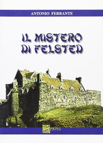 Il mistero di Felsted - Antonio Ferrante - Libro Spring Edizioni 2006, Biblioteca mobile | Libraccio.it