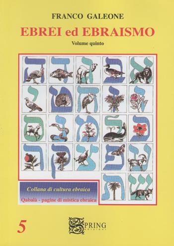 La qabalà nella cultura ebraica. Pagine di mistica ebraica. Vol. 5 - Franco Galeone - Libro Spring Edizioni 2008, Cultura ebraica | Libraccio.it