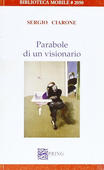Parabole di un visionario - Sergio Ciarone - Libro Spring Edizioni 2006, Biblioteca mobile | Libraccio.it