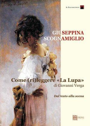 Come rileggere «La lupa» di Giovanni Verga - Giuseppina Scognamiglio - Libro Spring Edizioni 2009, Il palcoscenico | Libraccio.it