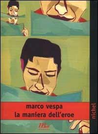 La maniera dell'eroe - Marco Vespa - Libro Minimum Fax 2000, Nichel | Libraccio.it