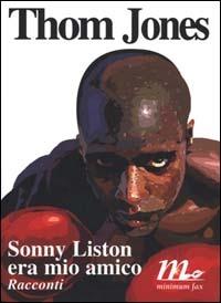 Sonny Liston era mio amico - Thom Jones - Libro Minimum Fax 2000, Sotterranei | Libraccio.it
