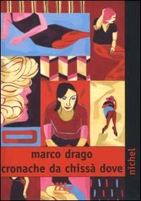 Cronache da chissà dove - Marco Drago - Libro Minimum Fax 2000, Nichel | Libraccio.it