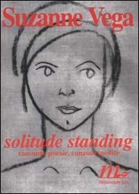 Solitude standing. Racconti, poesie e canzoni inedite - Suzanne Vega - Libro Minimum Fax 2000, Sotterranei | Libraccio.it
