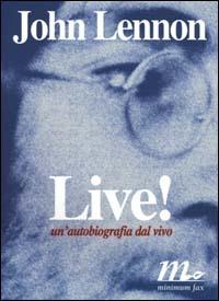 Live! Un'autobiografia dal vivo - John Lennon - Libro Minimum Fax 2000, Sotterranei | Libraccio.it