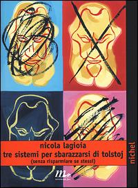 Tre sistemi per sbarazzarsi di Tolstoj (senza risparmiare se stessi) - Nicola Lagioia - Libro Minimum Fax 2001, Nichel | Libraccio.it