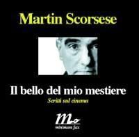 Il bello del mio mestiere. Scritti sul cinema - Martin Scorsese - Libro Minimum Fax 2002, Minimum Fax cinema | Libraccio.it