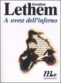 A ovest dell'inferno - Jonathan Lethem - Libro Minimum Fax 2002, Sotterranei | Libraccio.it