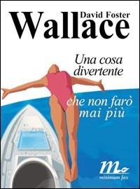 Una cosa divertente che non farò mai più - David Foster Wallace - Libro Minimum Fax 2001, Sotterranei | Libraccio.it