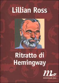 Ritratto di Hemingway - Lillian Ross - Libro Minimum Fax 2001, Filigrana | Libraccio.it