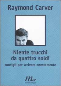 Niente trucchi da quattro soldi. Consigli per scrivere onestamente - Raymond Carver - Libro Minimum Fax 2002, Filigrana | Libraccio.it