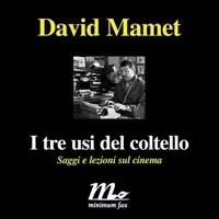 I tre usi del coltello. Saggi e lezioni sul cinema - David Mamet - Libro Minimum Fax 2002, Minimum Fax cinema | Libraccio.it