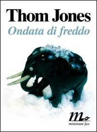 Ondata di freddo - Thom Jones - Libro Minimum Fax 2002, Sotterranei | Libraccio.it