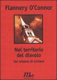 Nel territorio del diavolo. Sul mistero di scrivere - Flannery O'Connor - Libro Minimum Fax 2003, Filigrana | Libraccio.it