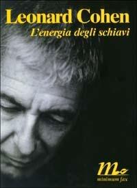L' energia degli schiavi - Leonard Cohen - Libro Minimum Fax 2003, Sotterranei | Libraccio.it