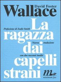 La ragazza dai capelli strani. Con due racconti inediti - David Foster Wallace - Libro Minimum Fax 2003, Sotterranei | Libraccio.it
