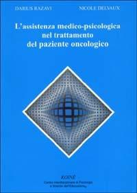 L' assistenza medico-psicologica nel trattamento del paziente oncologico - Darius Razavi, Nicole Delvaux - Libro Koiné Centro Psicologia 2001, Psicologia clinica e psicoterapia | Libraccio.it