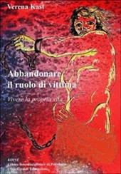 Abbandonare il ruolo di vittima. Vivere la propria vita