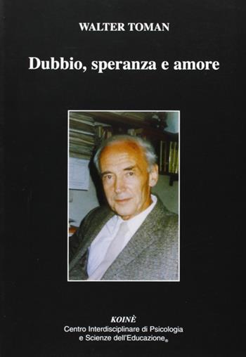 Dubbio, speranza e amore - Walter Toman - Libro Koiné Centro Psicologia 2011, Psicopedagogia | Libraccio.it