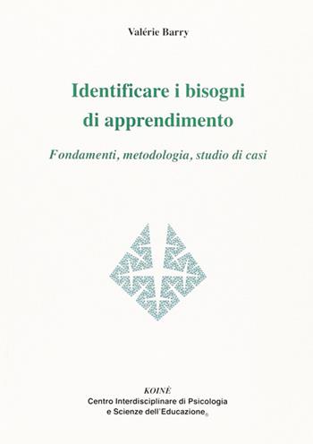 Identificare i bisogni di apprendimento. Fondamenti, metodologia, studio di casi - Valérie Barry - Libro Koiné Centro Psicologia 2012, Psicopedagogia | Libraccio.it