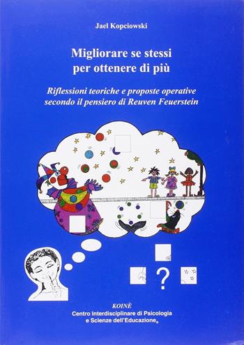 Migliorare se stessi per ottenere di più. Riflessioni teoriche e proposte operative secondo il pensiero di Reuven Feuerstein - Jael Kopciowski Camerini - Libro Koiné Centro Psicologia 2007, Psicopedagogia | Libraccio.it