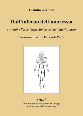 Dall'inferno dell'anoressia. I vissuti e l'esperienza clinica con la figlia-farmaco - Claudio Gerbino - Libro Koiné Centro Psicologia 2020, Psicologia clinica e psicoterapia | Libraccio.it