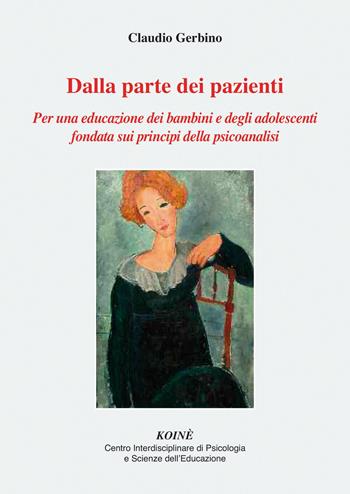 Dalla parte dei pazienti. Per una educazione dei bambini e degli adolescenti fondata sui principi della psicoanalisi. Nuova ediz. - Claudio Gerbino - Libro Koiné Centro Psicologia 2024, Psicopedagogia | Libraccio.it