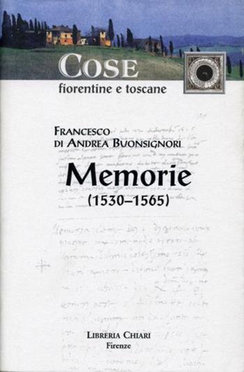 Francesco Di Andrea Buonsignori. Memorie (1530-1565)  - Libro Libreria Chiari 2000, Cose fiorentine e tosc.Memorie e cronache | Libraccio.it