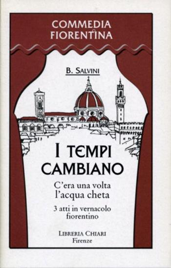I tempi cambiano. C'era una volta l'acqua cheta - Brunetto Salvini - Libro Libreria Chiari 2000, Commedia fiorentina | Libraccio.it