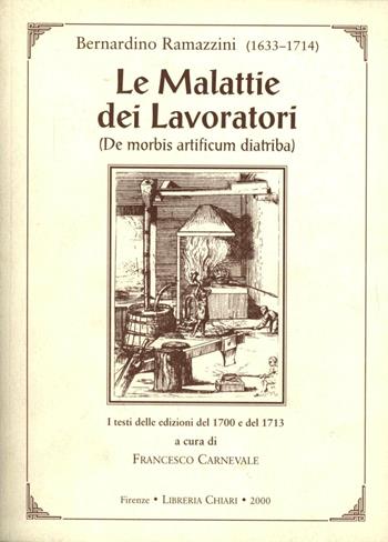 Le malattie dei lavoratori. De morbis artificum diatriba. I testi delle edizioni del 1700 e del 1713 - Bernardino Ramazzini - Libro Libreria Chiari 2000 | Libraccio.it