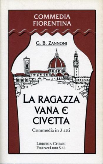 La ragazza vana e civetta. Commedia in tre atti - G. Battista Zannoni - Libro Libreria Chiari 2001, Commedia fiorentina | Libraccio.it