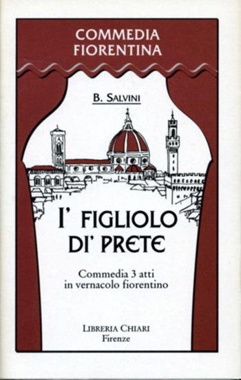 Figliolo di' prete. Commedia in tre atti in vernacolo fiorentino (I') - Brunetto Salvini - Libro Libreria Chiari 2000, Commedia fiorentina | Libraccio.it