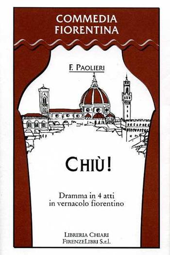 Chiù. Dramma in quattro atti in vernacolo fiorentino - Ferdinando Paolieri - Libro Libreria Chiari 2002, Commedia fiorentina | Libraccio.it
