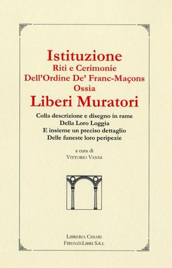 Istituzioni, riti e cerimonie dell'ordine de' Franc-Maçons ossia Liberi Muratori. Colla descrizione e disegno in rame della loro loggia...  - Libro Libreria Chiari 2002, La bautta | Libraccio.it