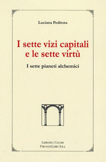 I sette vizi capitali e le sette virtù. I sette pianeti alchemici - Luciana Pedirota - Libro Libreria Chiari 2002, La bautta. Lo spirito delle cose | Libraccio.it