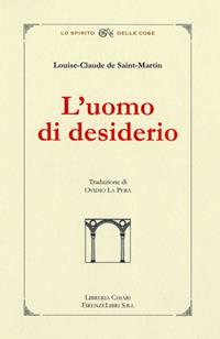 L'uomo di Desiderio - Louis-Claude de Saint-Martin - Libro Libreria Chiari 2003, La bautta. Lo spirito delle cose | Libraccio.it