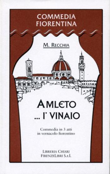 Amleto... I'vinaio - Mario Recchia - Libro Libreria Chiari 2003, Commedia fiorentina | Libraccio.it