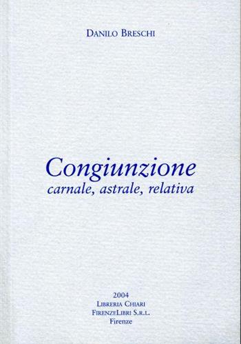 Congiunzione. Carnale, astrale, relativa - Danilo Breschi - Libro Libreria Chiari 2004 | Libraccio.it