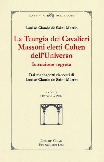 La teurgia dei cavalieri massoni eletti cohen dell'universo. Istruzione segreta dai manoscritti riservati di Louis-Claude de Saint-Martin - Louis-Claude de Saint-Martin - Libro Libreria Chiari 2004, La bautta. Lo spirito delle cose | Libraccio.it