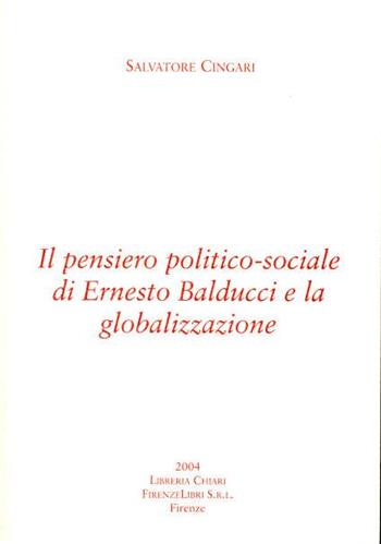 Il pensiero politico-sociale di Ernesto Balducci e la globalizzazione - Salvatore Cingari - Libro Libreria Chiari 2004 | Libraccio.it
