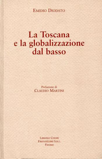 La Toscana e la globalizzazione dal basso - Emilio Diodato - Libro Libreria Chiari 2004 | Libraccio.it