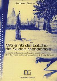 Miti e riti dei lotuho del Sudan meridionale. Attualità dell'analisi morfologico-strutturale di V. J. Propp e dello strutturalismo di C. Lévi-Strauss - Antonino Serina - Libro Di Girolamo 2002 | Libraccio.it