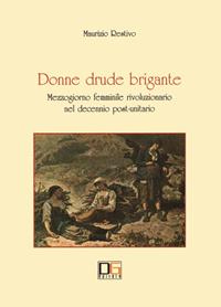 Donne drude brigante. Mezzogiorno femminile rivoluzionario nel decennio post-unitario - Maurizio Restivo - Libro Di Girolamo 2005, Il carro del sole | Libraccio.it