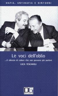 Le voci dell'oblio... Il silenzio di coloro che non possono più parlare - Luca Tescaroli - Libro Di Girolamo 2005, Mafia, antimafia e dintorni | Libraccio.it