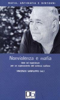 Nonviolenza e mafia. Idee ed esperienze per un superamento del sistema mafioso  - Libro Di Girolamo 2005, Mafia, antimafia e dintorni | Libraccio.it