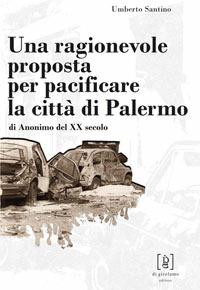 Una ragionevole proposta per pacificare la città di Palermo - Umberto Santino - Libro Di Girolamo 2006, Quadrante | Libraccio.it