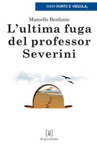 L' ultima fuga del professor Severini - Marcello Benfante - Libro Di Girolamo 2006, Punto e virgola | Libraccio.it