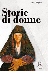 Storie di donne. Antonietta Renda, Giovanna Terranova, Camilla Giaccone raccontano la loro vita - Anna Puglisi - Libro Di Girolamo 2007, Quadrante | Libraccio.it